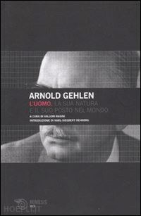 gehlen arnold; vallori r. (curatore) - l'uomo. la sua natura e il suo posto nel mondo