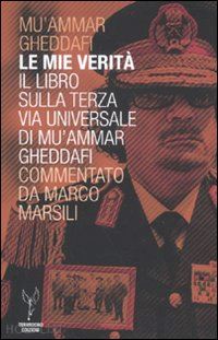 gheddafi mu'ammar - mie verita. il libro sulla terza via universale di muammar gheddafi commentato d