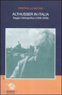 lo iacono cristian - althusser in italia. saggio bibliografico (1959-2009)