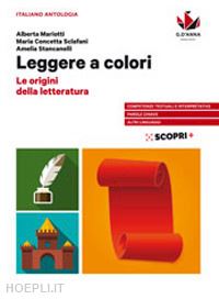 mariotti alberta; sclafani maria concetta; stancanelli amelia - leggere a colori. le origini della letteratura. per il biennio delle scuole supe