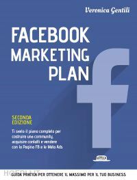 gentili veronica - facebook marketing plan - ti svelo il piano completo per costruire una community, acquisire contatti e vendere con la pagina fb e le meta ads - ii edizione -