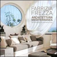 frezza fabrizia - fabrizia frezza / architettura mediterranea