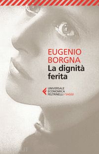 borgna eugenio - la dignità ferita