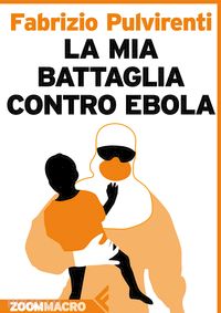 pulvirenti fabrizio - la mia battaglia contro ebola