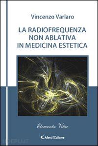varlaro vincenzo - la radiofrequenza non ablativa in medicina estetica