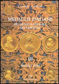 toderi giuseppe-vannel fiorenza - medaglie italiane del museo nazionale del bargello. vol. 3: secolo xviii.