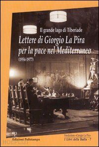 giovannoni m. p.(curatore) - il grande lago di tiberiade. lettere di giorgio la pira per la pace nel mediterraneo (1954-1977)