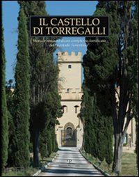 de vita m.(curatore) - il castello di torregalli. storia e restauro di un complesso fortificato del «contado fiorentino»