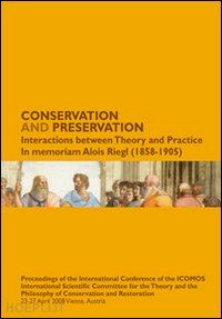 falser m. s. (curatore); lipp w. (curatore); tomaszewski a. (curatore) - conservation and preservation. interactions between theory and practice