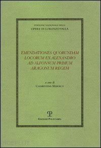 valla lorenzo - emendationes quorundam locorum ex alexandro ad alfonsum primum aragonum regem