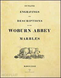 bruni a.(curatore) - outline engravings and descriptions of the woburn abbey marbles (rist. anast. londra, 1822)
