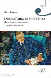 panetta maria - laboratorio di scrittura. manualetto ed eserciziario per corsi universitari