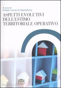 caruso di spaccaforno a. (curatore) - aspetti evolutivi dell'estimo territoriale operativo