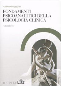 imbasciati antonio - fondamenti psicoanalitici della psicologia clinica