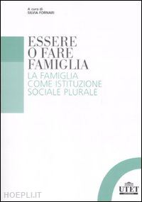 fornari silvia (curatore) - essere o fare famiglia