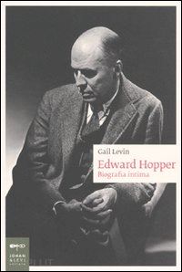 levin gail - edward hopper. biografia intima