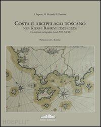 lepore fortunato; piccardi marco; pranzini enzo - costa e arcipelago toscano nel kitab-i bahriye (1521-1525). un confronto cartogr