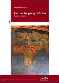 mazzanti riccardo - le carte geografiche. teoria e storia