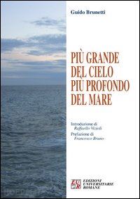 brunetti guido - più grande del cielo più profondo del mare