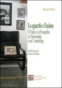 rossi oliviero - lo sguardo e l'azione -video e la fotografia in psicoterapia e nel counseling