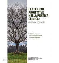 gandino g.(curatore); dipaola d.(curatore) - le tecniche proiettive nella pratica clinica: cornici e contesti