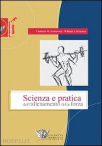 zatsiorsky valdimir m.; kraemer william j. - scienza e pratica dell'allenamento della forza
