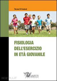 rowland thomas w. - fisiologia dell'esercizio fisico in eta' giovanile