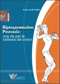 guidi fabbri carlo - riprogrammazione posturale: una via per la bellezza del corpo