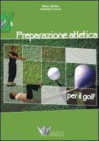 bellini marco; enciai gianluigi - preparazione atletica per il golf