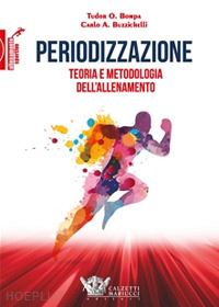 bompa tudor o.; buzzichelli carlo - periodizzazione. teoria metodologia allenamento