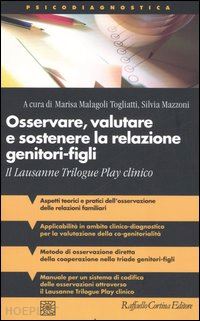 malagoli togliatti m. (curatore); mazzoni s. (curatore) - osservare, valutare e sostenere la relazione genitori-figli