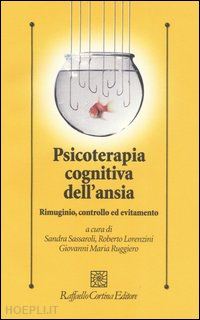 sassaroli s. (curatore); lorenzini r. (curatore); ruggiero g. m. (curatore) - psicoterapia cognitiva dell'ansia