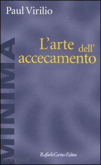 virilio paul - l'arte dell'accecamento