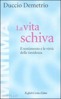 demetrio duccio - la vita schiva. il sentimento e le virtu' della timidezza