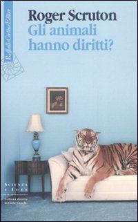 scruton roger - gli animali hanno diritti?