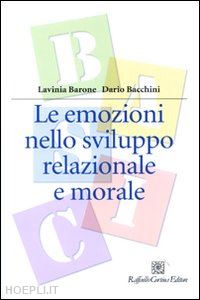 barone lavinia; bacchini dario - le emozioni nello sviluppo relazionale e morale