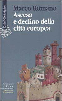 romano marco - ascesa e declino della citta' europea