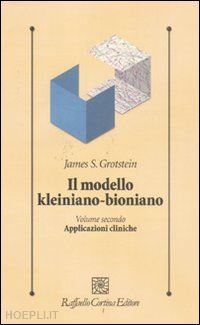 grotstein james s. - il modello kleiniano-bioniano. vol. 2: applicazioni cliniche