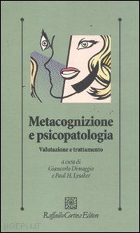 dimaggio g. (curatore); lysaker p.h. (curatore) - metacognizione e psicopatologia