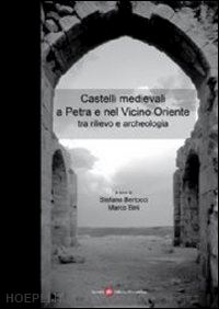 bertocci s.(curatore); bini m.(curatore) - castelli medievali a petra e nel vicino oriente tra rilevo e archeologia