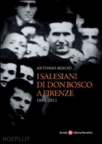 miscio antonio - salesiani di don bosco a firenze (1881-2011)