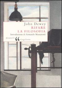 dewey john - rifare la filosofia