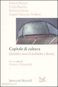 borgna gianni, fuortes carlo, grossi roberto, zaccone teodosi angelo; ferrarotti - capitale di cultura - quindici anni di politiche a roma