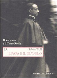 wolf hubert - il papa e il diavolo - il vaticano e il terzo reich