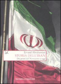 abrahamian ervand - storia dell'iran. dai primi del novecento a oggi