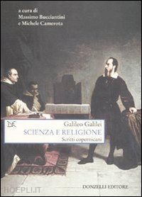 galilei galileo - scienza e religione. gli scritti copernicani
