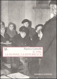 gabrielli patrizia - 1946, le donne, la repubblica