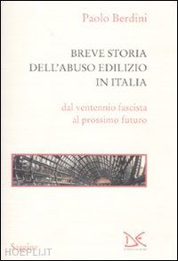 berdini paolo - breve storia dell'abuso edilizio in italia