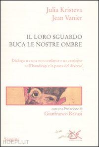 kristeva julia; vanier jean - il loro sguardo buca le nostre ombre