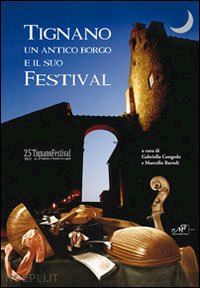 congedo g.(curatore); bartoli m.(curatore) - tignano un antico borgo e il suo festival. 25° tignano festival 2012 per l'ambiente e l'incontro tra i popoli